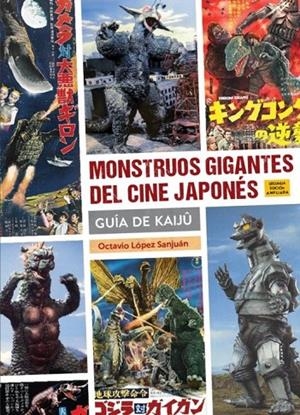 MONSTRUOS GIGANTES DEL CINE JAPONES. GUÍA DE KAIJU (2ª ED) | 9791387995218 | LOPEZ SANJUAN, OCTAVIO