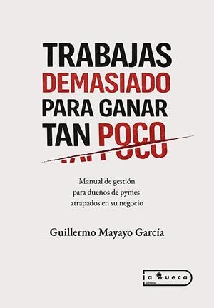 TRABAJAS DEMASIADO PARA GANAR TAN POCO | 9791387525682 | MAYAYO GARCIA, MIGUEL