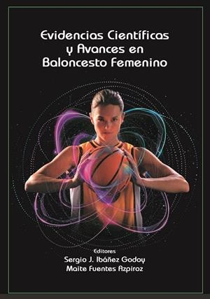 EVIDENCIAS CIENTIFICAS Y AVANCES EN BALONCESTO FEMENINO | 9788491273431