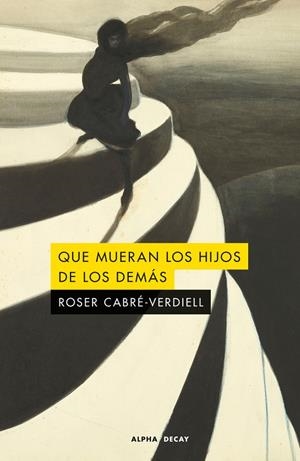 QUE MUERAN LOS HIJOS DE LOS DEMÁS | 9791399126006 | CABRE-VERDIELL, ROSER