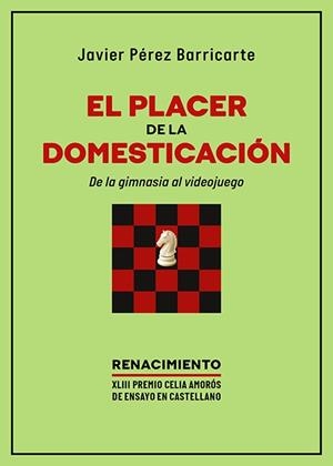 PLACER DE LA DOMESTICACIÓN, EL. DE LA GIMNASIA AL VIDEOJUEGO | 9791387939731 | PEREZ BARRICARTE, JAVIER