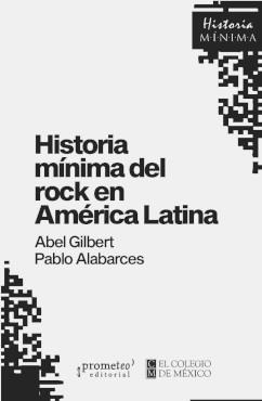 HISTORIA MINIMA DEL ROCK EN AMERICA LATINA | 9786316683113 | PABLO ALABARCES, ABEL GILBERT