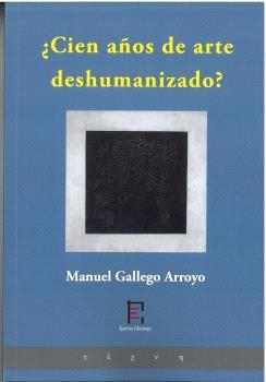 CIEN AÑOS DE ARTE DESHUMANIZADO? | 9791399175622 | GALLEGO ARROYO, MANUEL