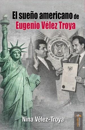 SUEÑO AMERICANO DE EUGENIO VÉLEZ TROYA, EL | 9791387638559 | VÉLEZ-TROYA ANQUELA, NINA