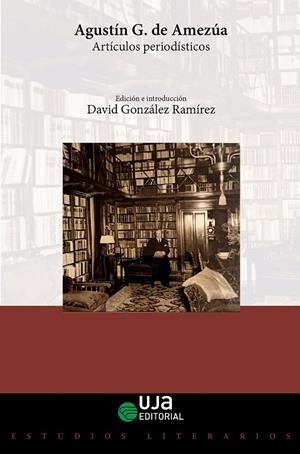 AGUSTÍN G. DE AMEZÚA. ARTÍCULOS PERIODÍSTICOS | 9788491596905 | GONZÁLEZ DE AMEZÚA, AGUSTÍN