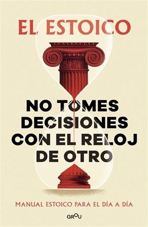 NO TOMES DECISIONES CON EL RELOJ DE OTRO | 9791387809430 | EL ESTOICO