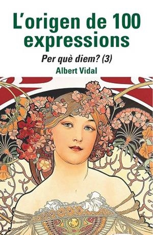 ORIGEN DE 100 EXPRESSIONS, L'. PER QUÈ DIEM...? (3) | 9788472461970 | VIDAL, ALBERT