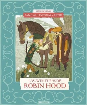 FÁBULAS, LEYENDAS Y MITOS : LAS AVENTURAS DE ROBIN HOOD | 9788414073599 | BENITO SÁNCHEZ, CRISTINA