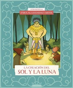 FÁBULAS, LEYENDAS Y MITOS : LA CREACIÓN DEL SOL Y DE LA LUNA | 9788414073629 | BENITO SÁNCHEZ, CRISTINA