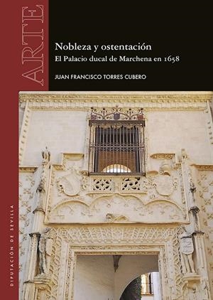 NOBLEZA Y OSTENTACIÓN. EL PALACIO DUCAL DE MARCHENA EN 1658 | 9788477985464 | TORRES CUBERO, JUAN FRANCISCO