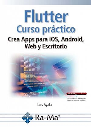 FLUTTER CURSO PRACTICO CREA APPS PARA IOS ANDRIOD WEB Y ESCRITORIO | 9791388059513 | AYALA, LUIS