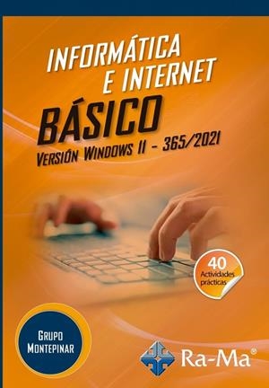 INFORMÁTICA E INTERNET BÁSICO VERSIÓN WINDOWS 11 365 | 9791388059544 | GRUPO MONTEPINAR