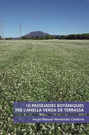 10 PASSEJADES BOTÀNIQUES PER L'ANELLA VERDA DE TERRASSA | 9788412913279 | HERNÁNDEZ CARDONA, ÀNGEL MANUEL
