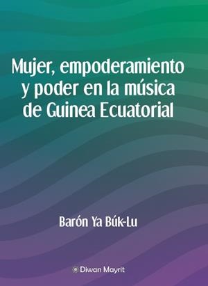 MUJER, EMPODERAMIENTO Y PODER EN LA MÚSICA DE GUINEA ECUATORIAL | 9791387507374 | NGOMO EYUI, JUAN MARIA