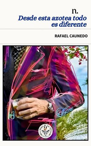 DESDE ESTA AZOTEA TODO ES DIFERENTE | 9788412965667 | CAUNEDO, RAFAEL