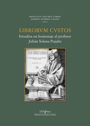 LIBRORUM CUSTOS ESTUDIO EN HOMENAJE A JULIAN SOLANA PUJALTE | 9788499278544