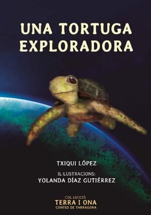 TORTUGA EXPLORADORA, UNA | 9788412928631 | LÓPEZ, TXIQUI / DÍAZ GUTIÉRREZ, YOLANDA