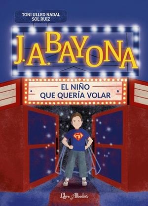J. A. BAYONA : EL NIÑO QUE QUERÍA VOLAR | 9788412992397 | RUIZ, SOL / ULLED NADAL, TONI