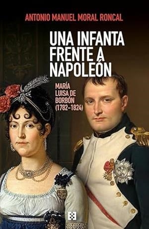 INFANTA FRENTE A NAPOLEÓN, UNA | 9788413392714 | MORAL RONCAL, ANTONIO MANUEL