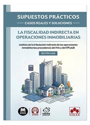 SUPUESTOS PRÁCTICOS: CASOS REALES Y SOLUCIONES - LA FISCALIDAD INDIRECTA EN OPERACIONES INMOBILIARIAS | 9791370116873 | DEPARTAMENTO DE DOCUMENTACIÓN DE IBERLEY