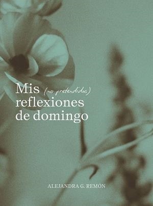 MIS (NO PRETENDIDAS) REFLEXIONES DE DOMINGO | 9791387761745 | REMÓN, ALEJANDRA G.