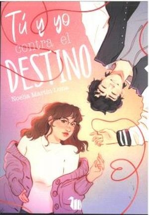 TU Y YO CONTRA EL DESTINO | 9791399139808 | MARTIN LUNA, NOELIA