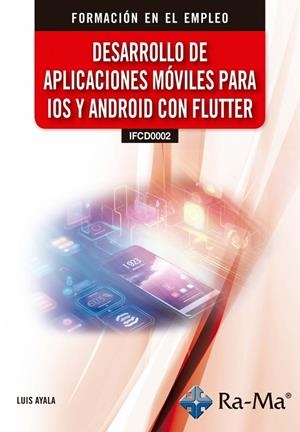 DESARROLLO DE APLICACIONES MOVILES PARA IOS Y ANDROID CON FLUTTER | 9791388059490 | AYALA, LUIS