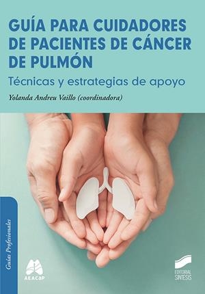 GUÍA PARA CUIDADORES DE PACIENTES DE CÁNCER DE PULMÓN | 9788413574769 | ANDREU VAILLO, YOLANDA