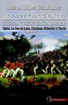 SITIOS DE CADIZ, LOS : GUERRA Y RESISTENCIA, 1808-1812 | 9791399070859 | LOPEZ FERNANDEZ, JOSE ANTONIO