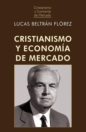 CRISTIANISMO Y ECONOMIA DE MERCADO | 9788472099630 | BELTRAN LOPEZ, LUCAS