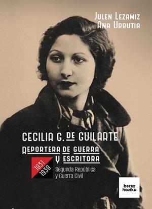 CECILIA G. DE GUILARTE, REPORTERA DE GUERRA Y ESCRITORA, 1931-1939 | 9788412738896 | LEZAMIZ LUGAREZARESTI, JULEN