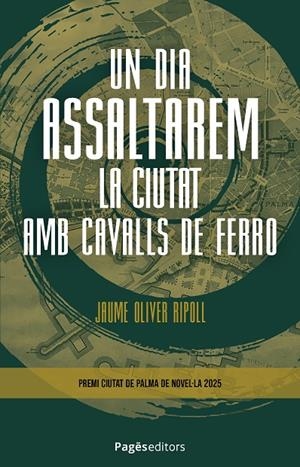 DIA ASSALTAREM LA CIUTAT AMB CAVALLS DE FERRO, UN | 9788413037042 | OLIVER RIPOLL, JAUME
