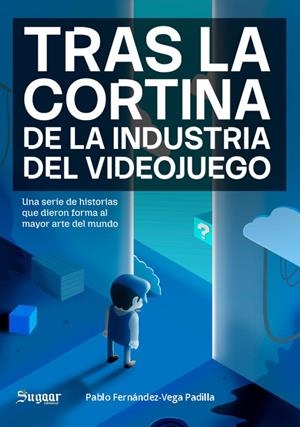 TRAS LA CORTINA DE LA INDUSTRIA DEL VIDEOJUEGO | 9791399068917 | FERNANDEZ-VEGA PADILLA, PABLO