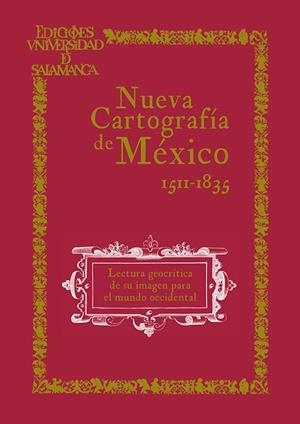 NUEVA CARTOGRAFÍA DE MÉXICO. LECTURA GEOCRÍTICA DE SU IMAGEN PARA EL MUNDO OCCIDENTAL (1511-1835) 2ª EDICIÓN | 9788410910720 | SANZ HERMIDA, JOSÉ MARÍA / MARCELLO Y BARRIADA, JOSÉ LUIS