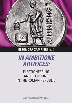 IN AMBITIONE ARTIFICES: ELECTIONEERING AND ELECTIONS IN THE ROMAN REPUBLIC | 9791370140632 | ZAMPIERI, ELEONORA