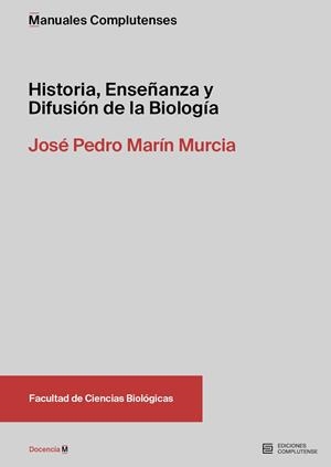 HISTORIA, ENSEÑANZA Y DIFUSIÓN DE LA BIOLOGÍA | 9788466939720 | MARÍN MURCIA, JOSÉ PEDRO
