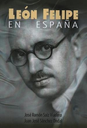 LEÓN FELIPE EN ESPAÑA | 9791399055313 | SAIZ VIADERO, JOSÉ RAMÓN / SÁNCHEZ ONDAL, JUAN JOSÉ
