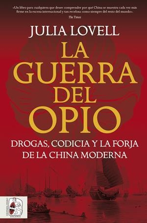 GUERRA DEL OPIO, LA. DROGAS, CODICIA Y LA FORJA DE LA CHINA MODERNA | 9791399078992 | LOVELL, JULIA