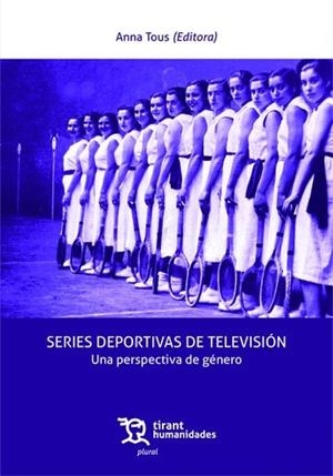 SERIES DEPORTIVAS DE TELEVISIÓN. UNA PERSPECTIVA DE GÉNERO | 9788410813267 | TOUS, ANNA /  CRISOSTOMO GALVEZ, RAQUEL /  MARTINEZ-LUCENA, JORGE /  POUSA, LAURA /  NEIRA, ELENA
