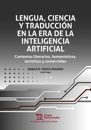 LENGUA, CIENCIA Y TRADUCCIÓN EN LA ERA DE LA INTELIGENCIA ARTIFICIAL | 9788410817074 | EL HERCH MOUMNI, SABAH /  AGARONYAN, ELINA /  ALBALADEJO MARTINEZ, JUAN ANTONIO