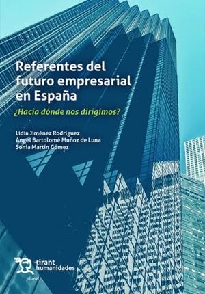 REFERENTES DEL FUTURO EMPRESARIAL EN ESPAÑA ¿HACIA DÓNDE NOS DIRIGIMOS? | 9788410817982 | JIMÉNEZ RODRÍGUEZ, LIDIA / MUÑOZ DE LUNA, ÁNGEL BARTOLOMÉ / MARTÍN GÓMEZ, SONIA