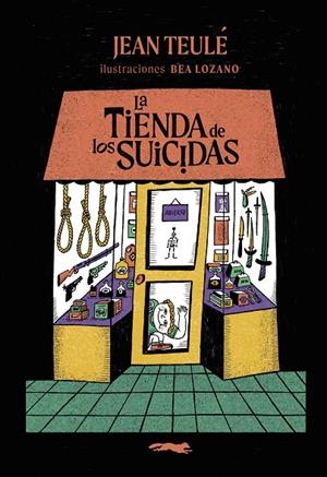 TIENDA DE LOS SUICIDAS, LA | 9791399130003 | TEULÉ, JEAN