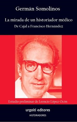 MIRADA DE UN HISTORIADOR MÉDICO, LA | 9788412693591 | SOMOLINOS D'ARDOIS, GERMAN /  LOPEZ-OCON CABRERA, LEONCIO