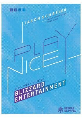 PLAY NICE. AUGE,  CAIDA Y FUTURO DE BLIZZARD ENTERTAINMENT | 9791387700126 | SCHREIER, JASON