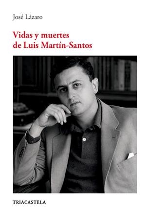 VIDAS Y MUERTES DE LUIS MARTÍNSANTOS | 9788417252311 | LÁZARO, JOSÉ