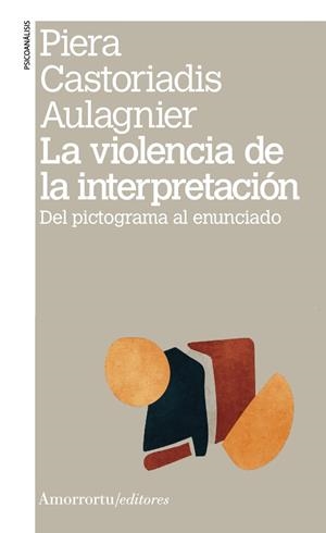 VIOLENCIA DE LA INTERPRETACION, LA (3A ED) | 9789505186938 | CASTORIADIS AULAGNIER, PIERA