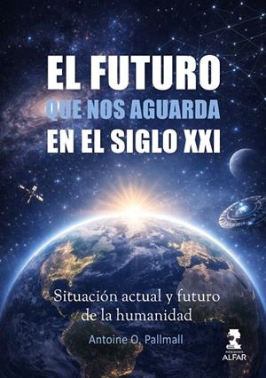 FUTURO QUE NOS AGUARDA EN EL SIGLO XXI, EL | 9788410286542 | PALLMALL, ANTOINE O.