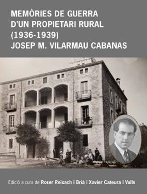 MEMÒRIES DE GUERRA D'UN PROPIETARI RURAL (1936-1939) JOSEP M. VILARMAU CABANAS | 9791399096347 | REIXACH I BRIÀ, ROSER / CATEURA, XAVIER