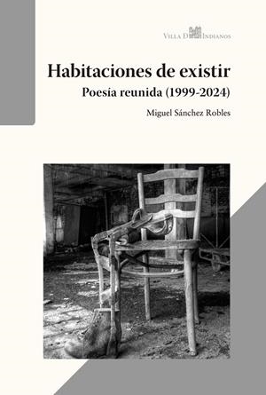 HABITACIONES DE EXISTIR (POESÍA REUNIDA, 1999-2024) | 9791399010954 | SÁNCHEZ ROBLES, MIGUEL