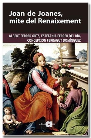 JOAN DE JOANES, MITE DEL RENAIXEMENT | 9791387680251 | FERRER ORTS, ALBERT / FERRER DEL RÍO, ESTEFANIA / FERRAGUT DOMÍNGUEZ, CONCEPCIÓN